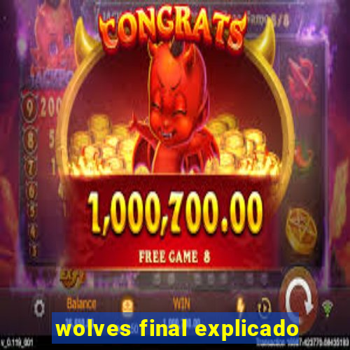 wolves final explicado